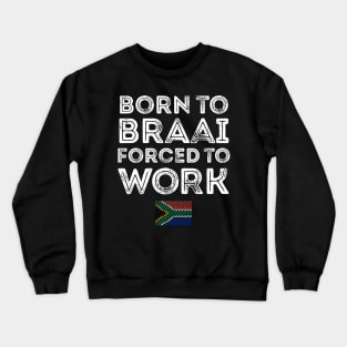 Born To Braai Forced To Work Crewneck Sweatshirt